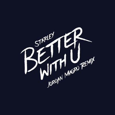 Better With U (Explicit) (Jordan Magro Remix)/Starley