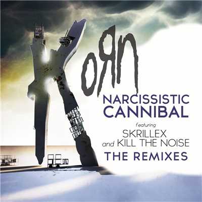 Narcissistic Cannibal (feat. Skrillex and Kill The Noise) [The Remixes]/Korn