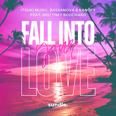 Fall Into Your Love (feat. Brittney Bouchard)/ITSUKI MUSIC