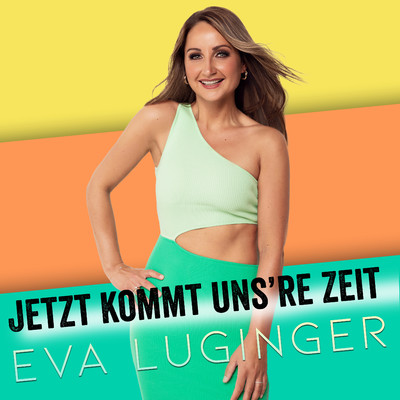 シングル/Jetzt kommt uns're Zeit/Eva Luginger