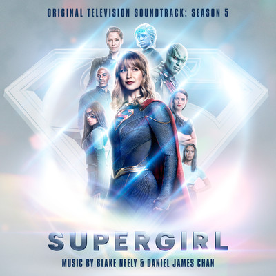 アルバム/Supergirl: Season 5 (Original Television Soundtrack)/Blake Neely／Daniel James Chan