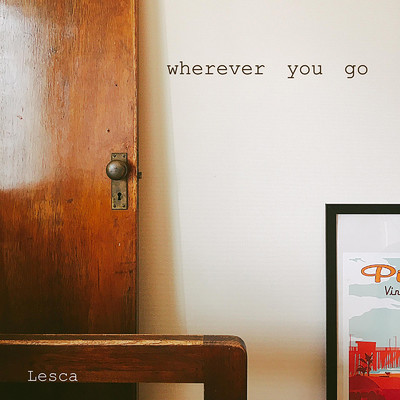 Wherever you go/Lesca