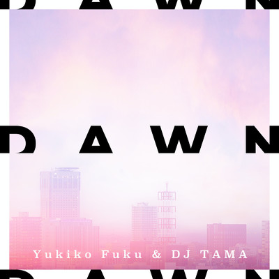 DAWN/福 由樹子 & DJ TAMA