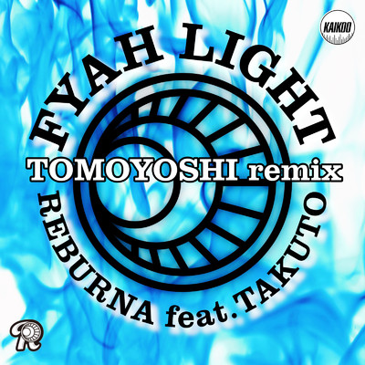 FYAH LIGHT (feat. TAKUTO) [TOMOYOSHI remix]/REBURNA