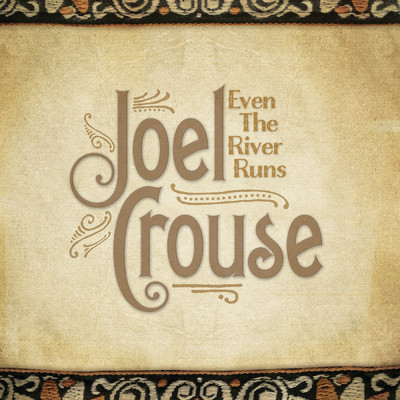 Even The River Runs/Joel Crouse