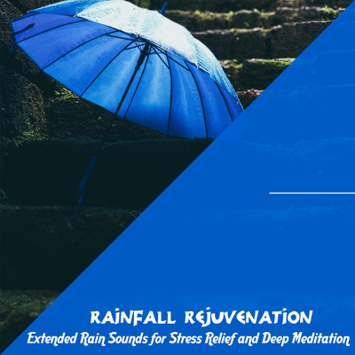 アルバム/Rainfall Rejuvenation: Extended Rain Sounds for Stress Relief and Deep Meditation/Father Nature Sleep Kingdom