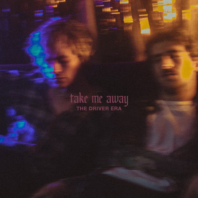 Take Me Away/THE DRIVER ERA