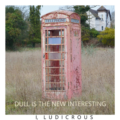 Dull Is the New Interesting/I