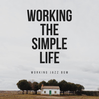 アルバム/WORKING THE SIMPLE LIFE/Working Jazz BGM