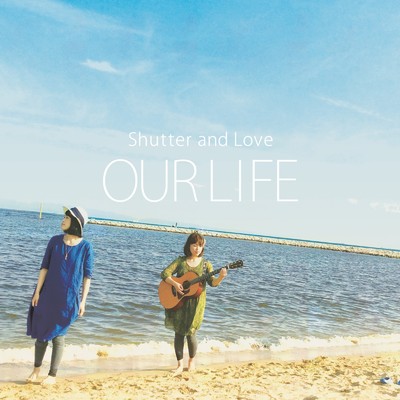 OUR LIFE/Shutter and Love
