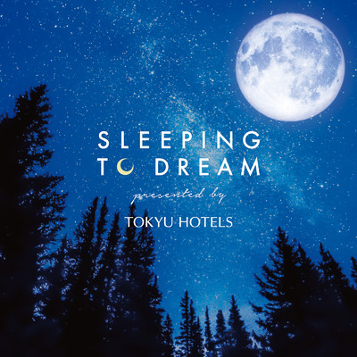 SLEEPING TO DREAM -presented by TOKYU HOTELS-/Super Natural & Keigo Tanaka