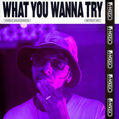 シングル/What You Wanna Try (Kweku Saunderson Detroit Mix)/マセーゴ