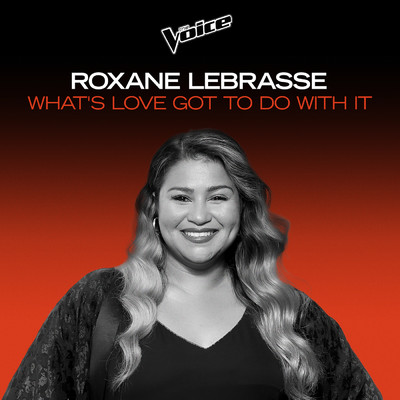 What's Love Got To Do With it (The Voice Australia 2020 Performance ／ Live)/Roxane Lebrasse