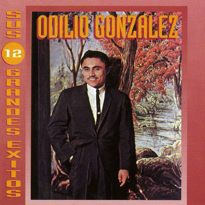 Canta Sus 12 Grandes Exitos/Odilio Gonzalez