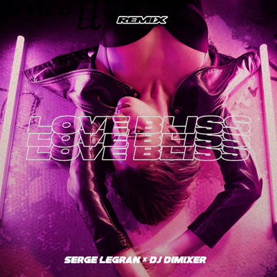 Love Bliss (Remix)/Serge Legran／DJ DimixeR