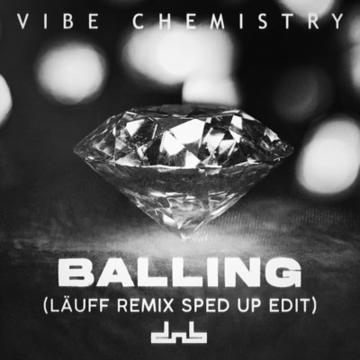 Balling (LAUFF Remix) [Sped Up Edit]/Vibe Chemistry