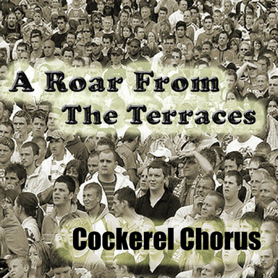 アルバム/A Roar from the Terraces/Cockerel Chorus