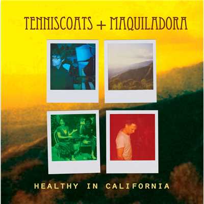 Healthy in California/Tenniscoats & Maquiladora