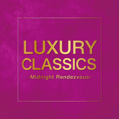 アルバム/Luxury Classics -Midnight Rendezvous-/Various Artists