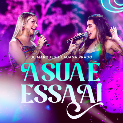 A Sua E Essa Ai (Ao Vivo)/Juliana Marques／Lauana Prado