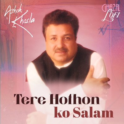 Tere Hothon Ko Salam (Ghazal Lofi)/Ashok Khosla／Sachin Gupta
