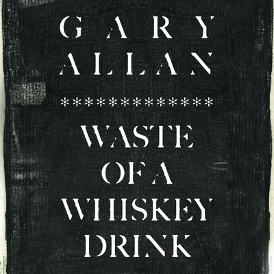 シングル/Waste Of A Whiskey Drink/ゲイリー・アラン