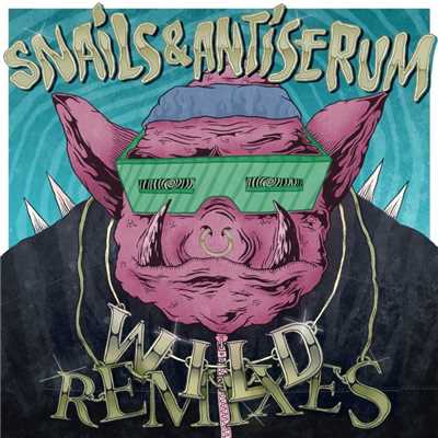 Wild Remixes/Snails & Antiserum
