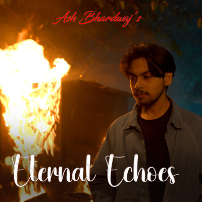 Eternal Echoes/Ash Bhardwaj
