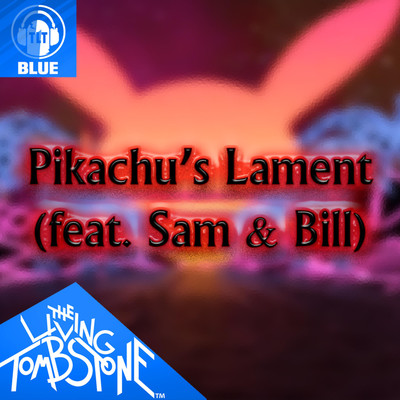 Pikachu's Lament (feat. Sam & Bill) [Blue Version]/The Living Tombstone