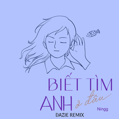 シングル/Biet Tim Anh O Dau (Dazie Remix)/Ningg