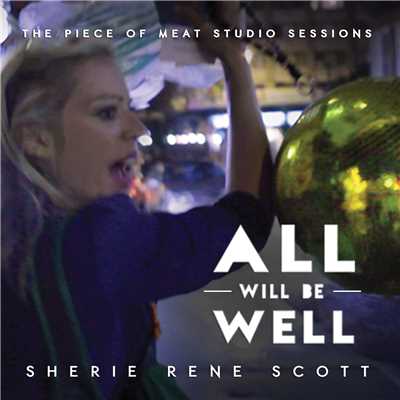 アルバム/All Will Be Well - The Piece of Meat Studio Sessions/Sherie Rene Scott