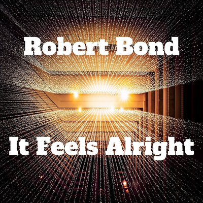 It Feels Alright/Robert Bond