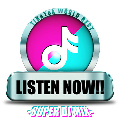 アルバム/LISTEN NOW！！ - Tik&Tok WORLD BEST - SUPER DJ MIX/SUPER DJ'S MUSIC