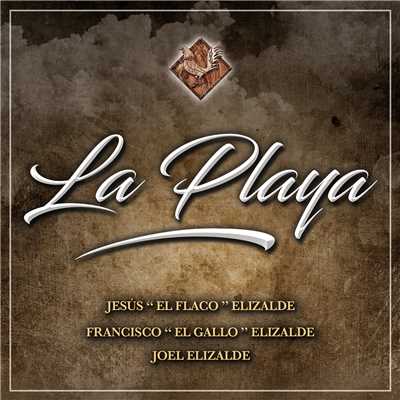 La Playa/Francisco ”El Gallo” Elizalde／Jesus ”El Flaco” Elizalde／Joel Elizalde