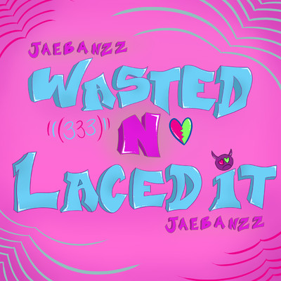 シングル/Wasted N Laced It/Jaebanzz
