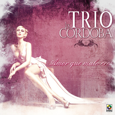 アルバム/Amor Que Malo Eres/Trio los Cordoba