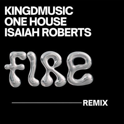 シングル/Fire (Remix)/Kingdmusic, ONE HOUSE & Isaiah Roberts