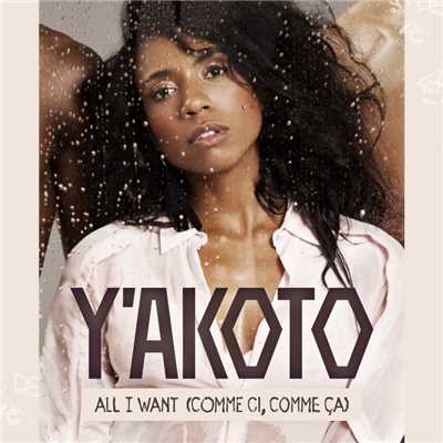 シングル/All I Want (Comme Ci, Comme Ca)/Y'akoto