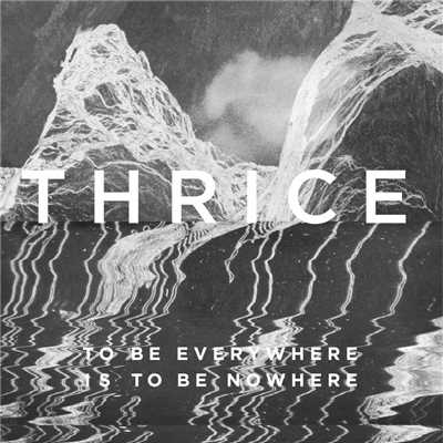アルバム/To Be Everywhere Is To Be Nowhere/Thrice
