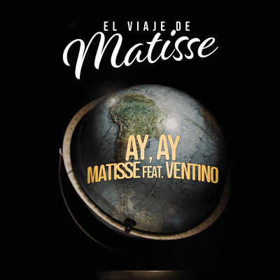 Ay, Ay (El Viaje de Matisse) feat.Ventino/Matisse