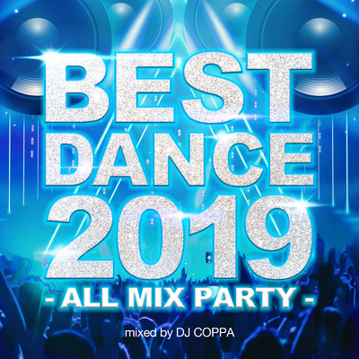 アルバム/BEST DANCE 2019 -ALL MIX PARTY- mixed by DJ COPPA/DJ COPPA