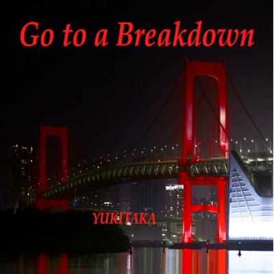 シングル/Go to a Breakdown/YUKITAKA