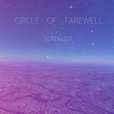 CIRCLE OF FAREWELL/tolinium