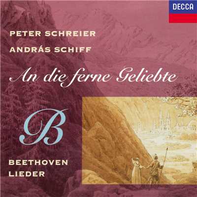 Beethoven: はるかな恋人に 作品98 - 第6曲: 愛する人よ、あなたのために/ペーター・シュライアー／アンドラーシュ・シフ