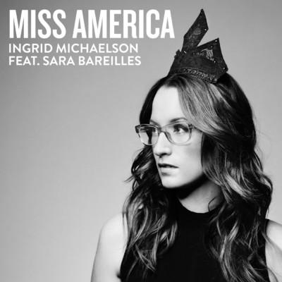 Miss America (featuring Sara Bareilles)/Ingrid Michaelson