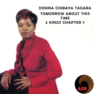 Tomorrow About This Time 2 Kings Chapter 7/Donna Chibaya Tagara