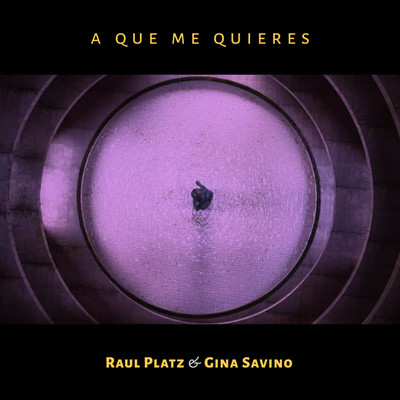A Que Me Quieres/Raul Platz & Gina Savino