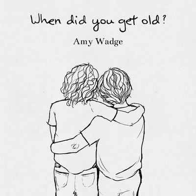 When Did You Get Old？ - EP/Amy Wadge