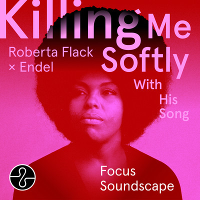 Killing Me Softly With His Song (Endel Focus Soundscape)/Roberta Flack
