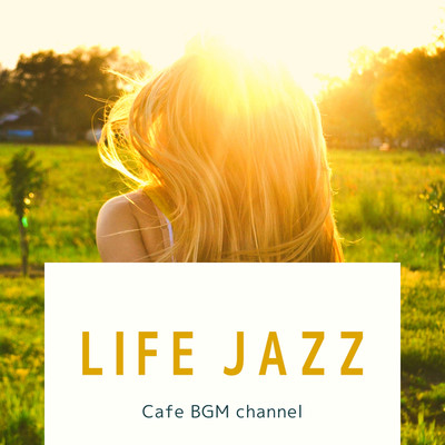 アルバム/LIFE JAZZ/Cafe BGM channel